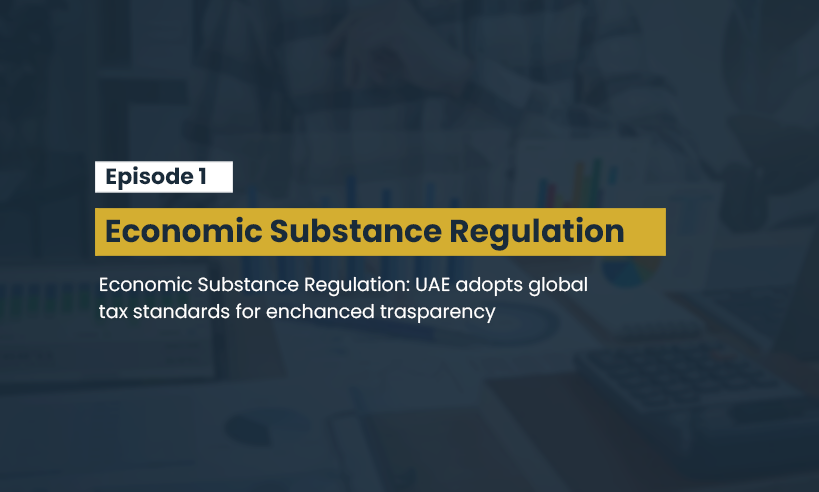 Economic Substance Regulation: UAE Adopts Global Tax Standards for Enhanced Transparency.