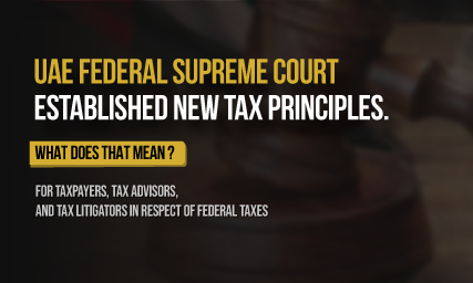 Are you aware of the new Tax principles established by the UAE Federal Supreme Court?