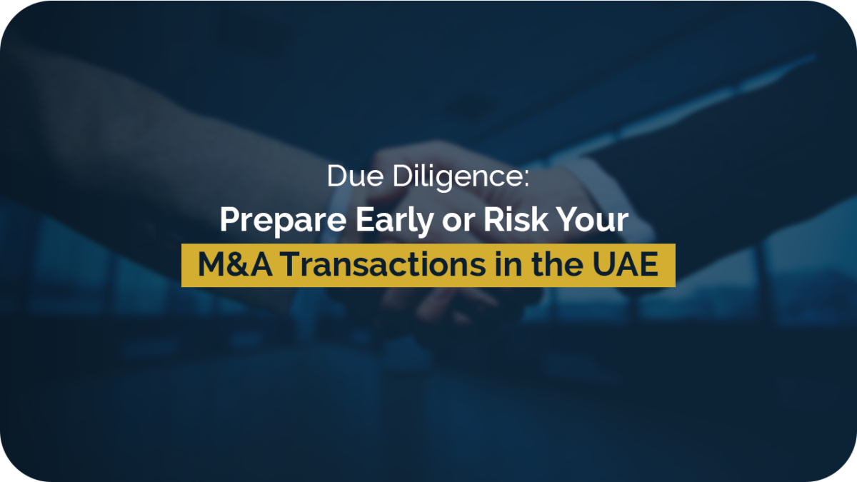 Due Diligence: Prepare Early or Risk Your M&A Transactions in the UAE